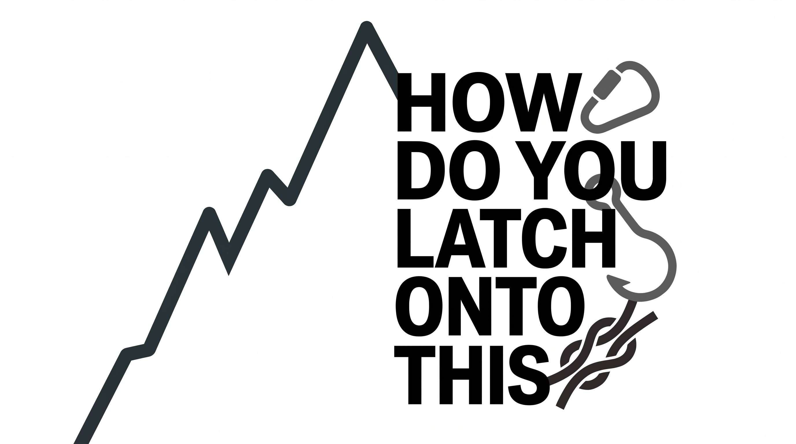 How Do You Latch Onto This.