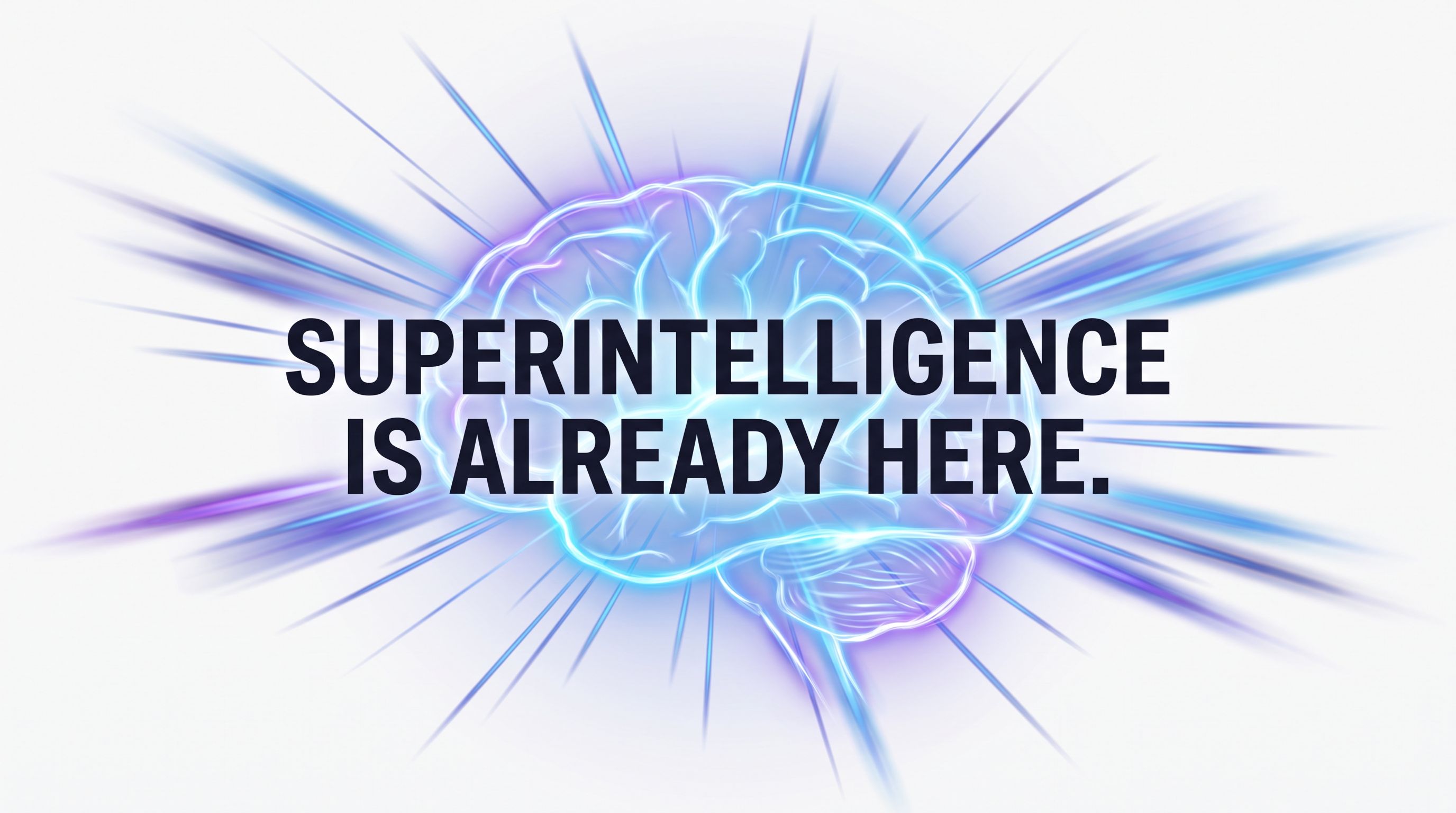 Superintelligence Is Already Here.
